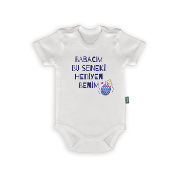 Babacım Bu Seneki Hediyen Benim – Babaya Özel Bebek Body & Zıbın